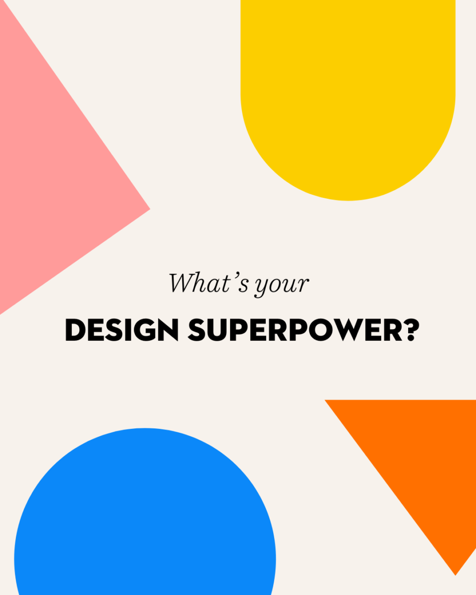 Text reading What's your design superpower on a neutral background with blue, yellow, pink, and orange shapes.